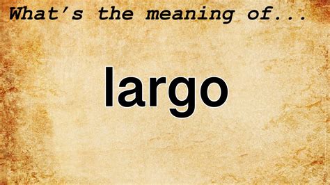 largo meaning music: The harmonious blend of words and melody often resonates deeper than its literal interpretation.