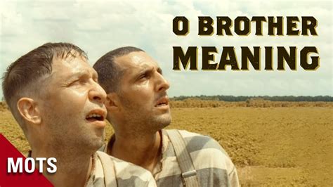 O Brother, Where Art Thou Meaning: A Diverse Exploration of Interpretation